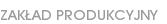 ZAKŁAD PRODUKCYJNY